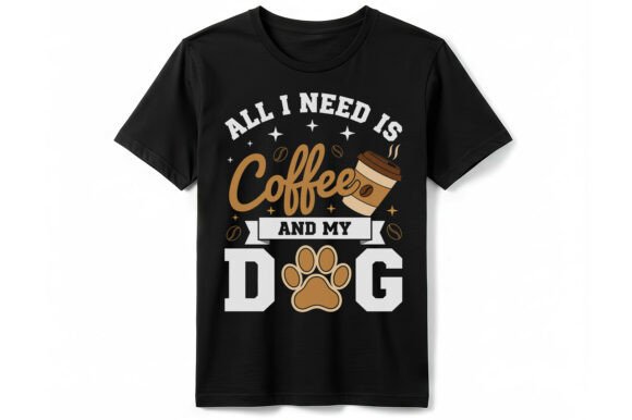 All I Need is Coffee and My Dog Graphics & T-Shirt Designs