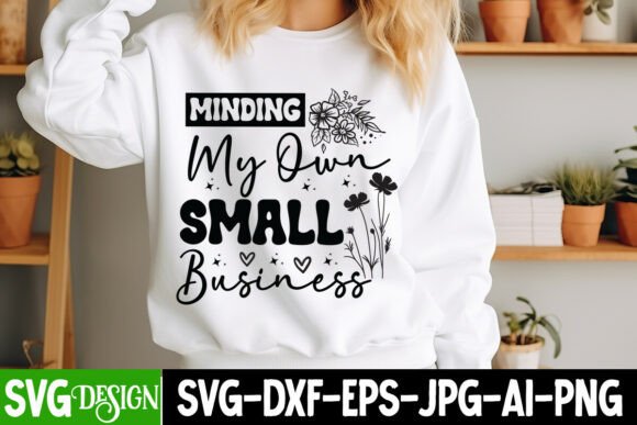 Minding My Own Small Business SVG: Graphics & T-Shirt Designs