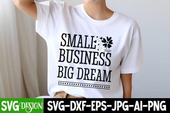 Small Business Big Dream SVG: Graphics & T-Shirt Designs