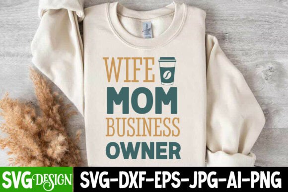 Wife Mom Business Owner SVG: Graphics & T-Shirt Designs